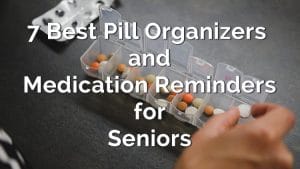 7 Best Pill Organizers and Medication Reminders for Seniors ...