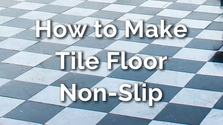 4 Powerful Ways To Make Tile Floor Non Slip Dailyhomesafety - How To Clean Slippery Bathroom Floor