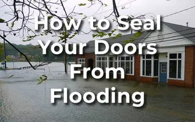 3 Highly Effective Ways to Seal Your Doors from Flooding
