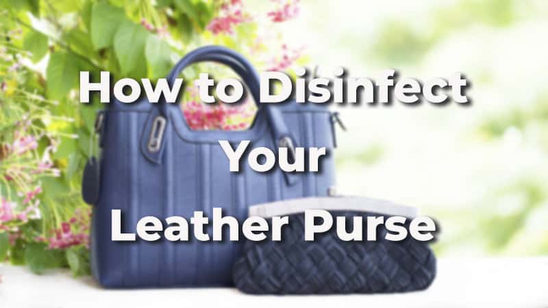 How to disinfect your leather purse