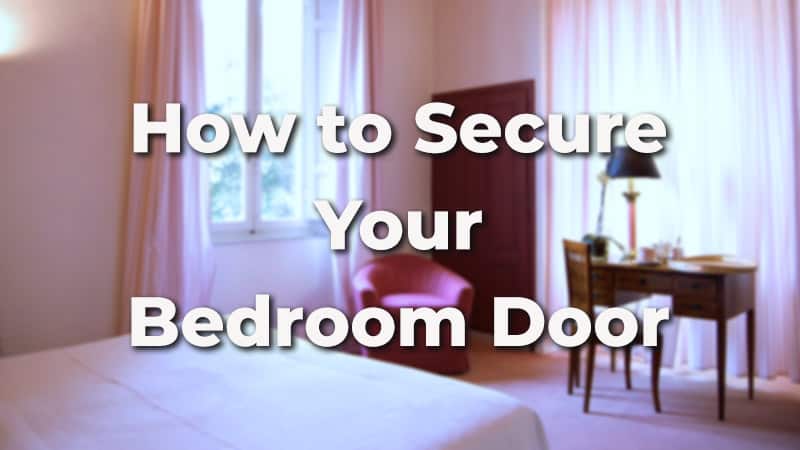 5 Best Ways To Secure A Bedroom Door Dailyhomesafety