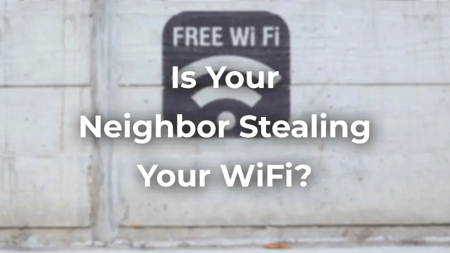 Is Your Neighbor Stealing Your Wi-Fi? Detect & Fix the Problem For Good