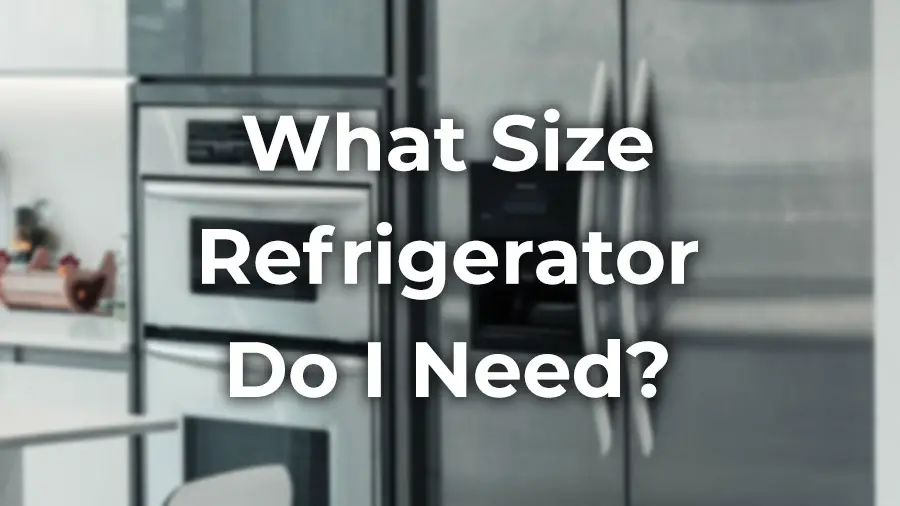 What Size Refrigerator Do I Need? A Visual Guide (with Charts & Calculators)