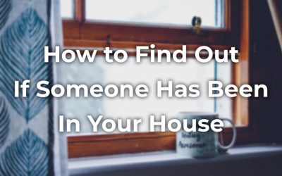 15 Simple Ways to Find Out If Someone Has Been In Your House