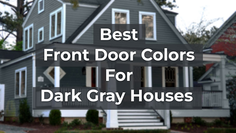 Best front door colors for dark gray houses